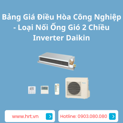 Bảng Giá Điều Hòa Công Nghiệp - Loại Nối Ống Gió 2 Chiều Inverter Daikin