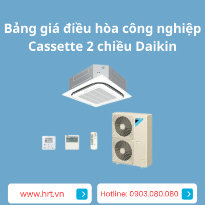 Bảng giá điều hòa công nghiệp Cassette 2 chiều Daikin