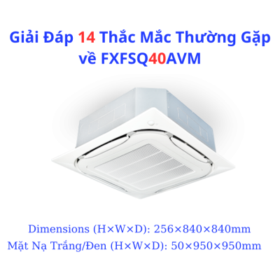 Giải Đáp 14 Thắc Mắc Thường Gặp về FXFSQ40AVM