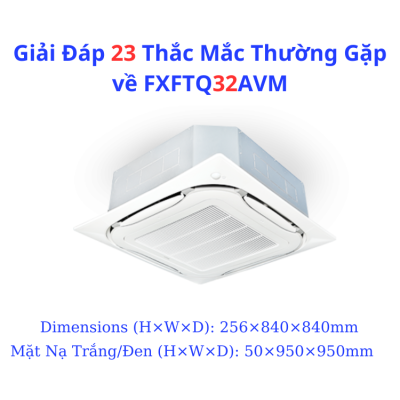 Giải Đáp 23 Thắc Mắc Thường Gặp về FXFTQ32AVM