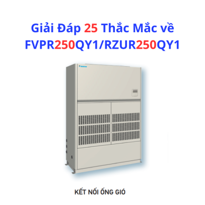 Giải Đáp 25 Thắc Mắc về FVPR250QY1/RZUR250QY1