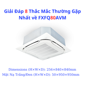 Giải Đáp 8 Thắc Mắc Thường Gặp Nhất về FXFQ80AVM