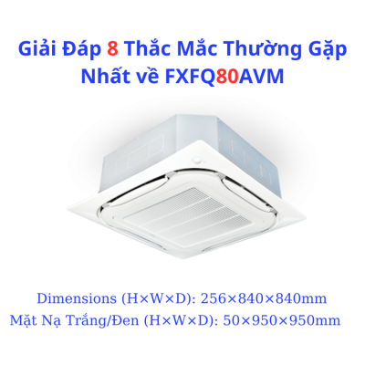 Giải Đáp 8 Thắc Mắc Thường Gặp Nhất về FXFQ80AVM