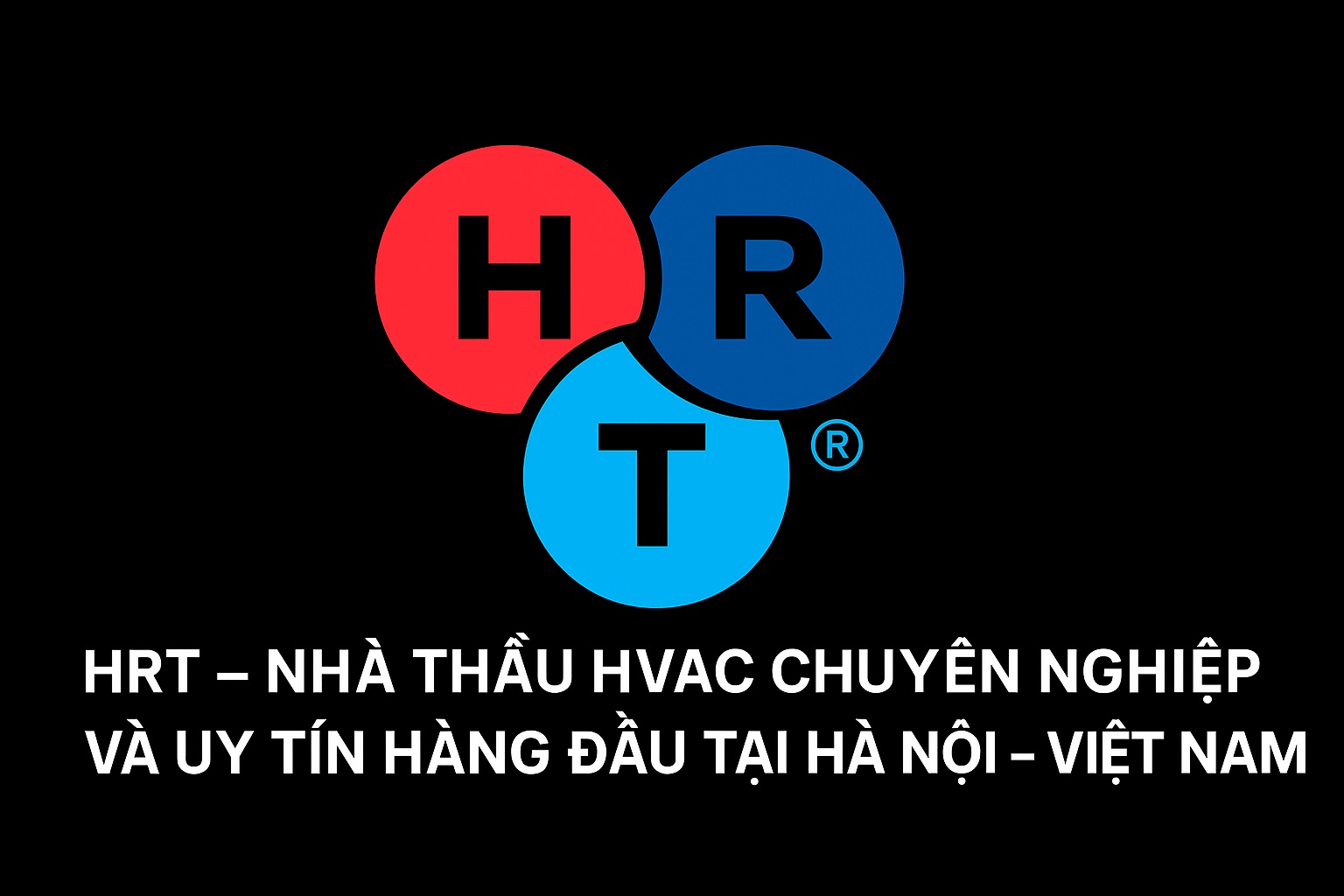 HRT - Nhà Thầu HVAC Chuyên Nghiệp và Uy Tín Hàng Đầu tại Hà Nội - Việt Nam