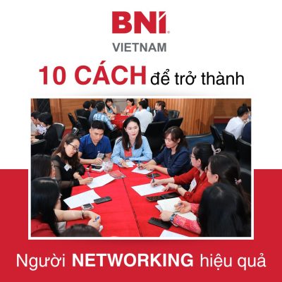 10 Cách Để Trở Thành Người Networking Hiệu Quả